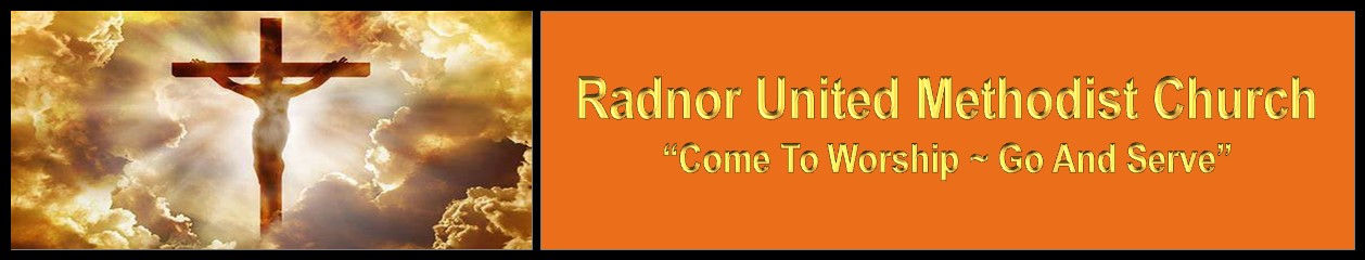 Radnor United Methodist Church   ~  "Come and Worship – Go and Serve"